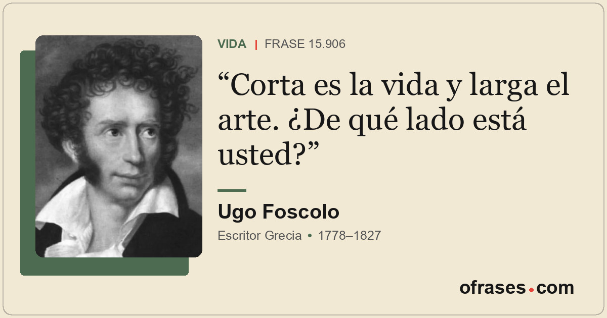 Corta es la vida y larga el arte. ¿De qué lado está usted?