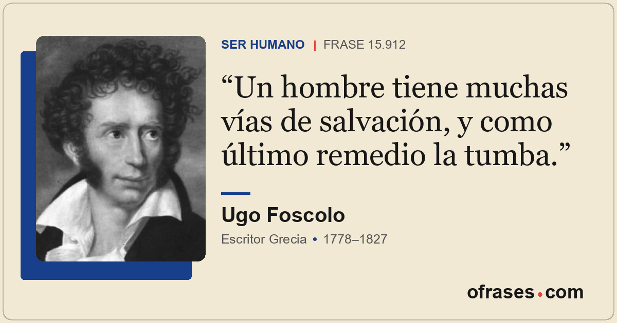 Un hombre tiene muchas vías de salvación, y como último remedio la tumba.