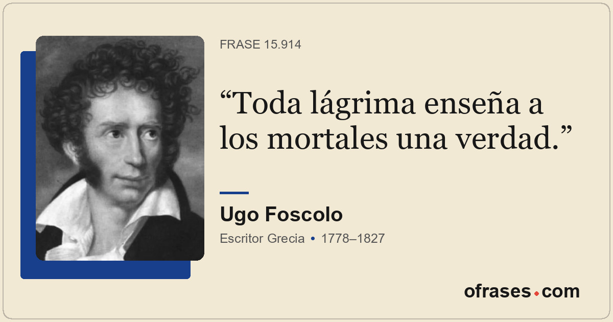 Toda lágrima enseña a los mortales una verdad.