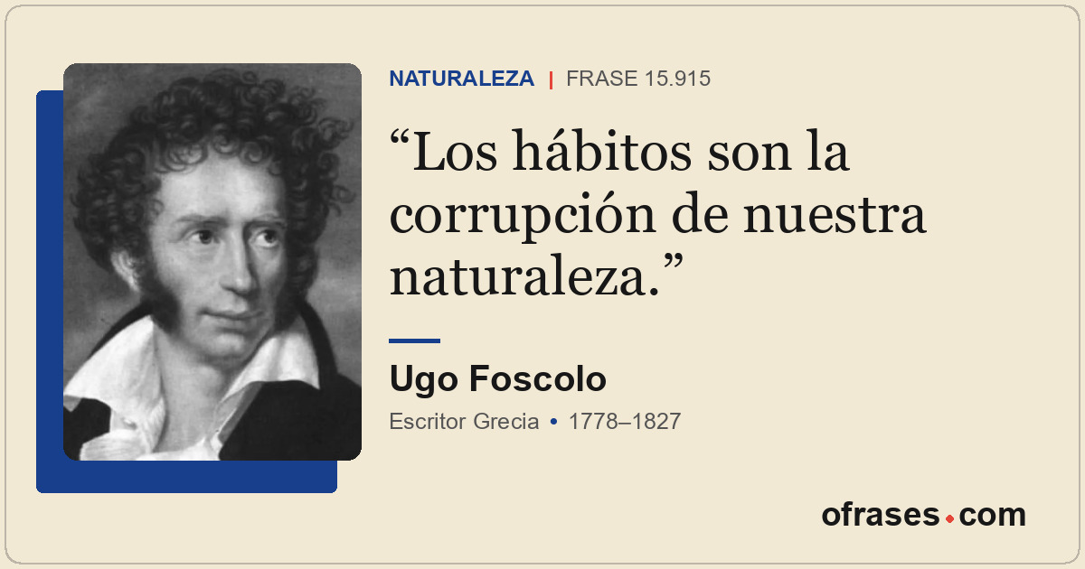 Los hábitos son la corrupción de nuestra naturaleza.