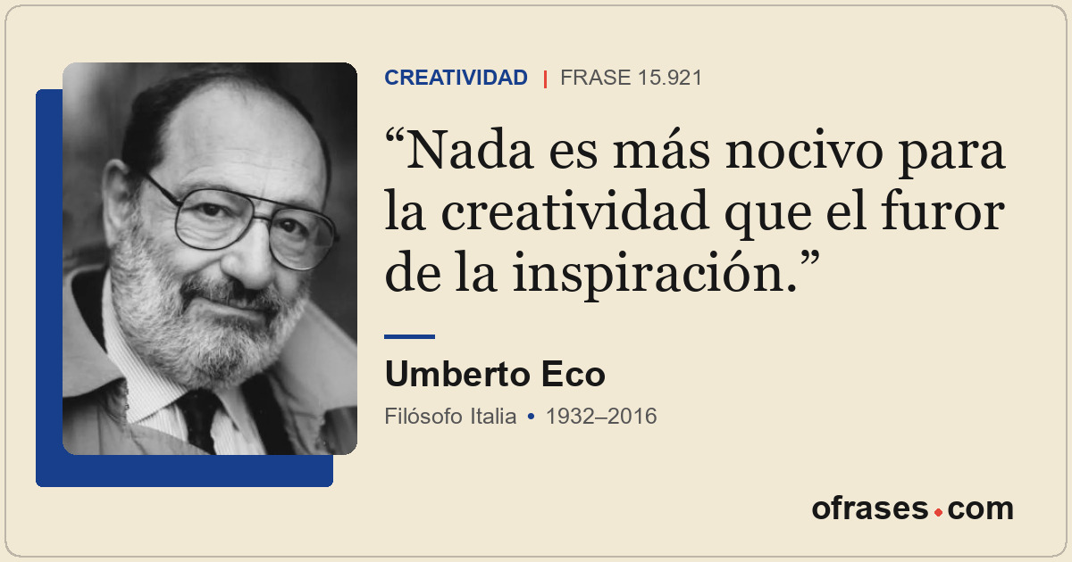 Nada es más nocivo para la creatividad que el furor de la inspiración.