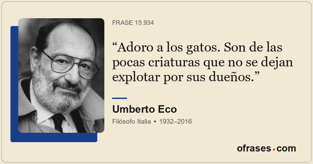 Adoro a los gatos. Son de las pocas criaturas que no se dejan explotar por sus d...