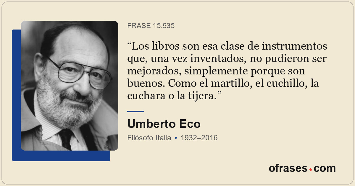 Los libros son esa clase de instrumentos que, una vez inventados, no pudieron se...