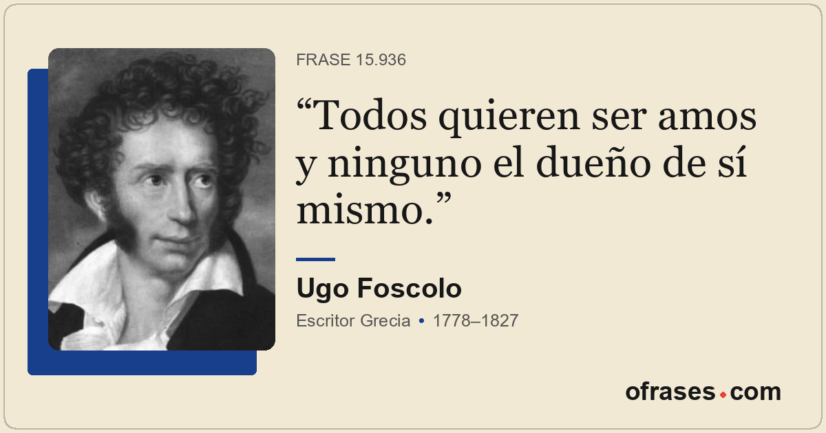 Todos quieren ser amos y ninguno el dueño de sí mismo.