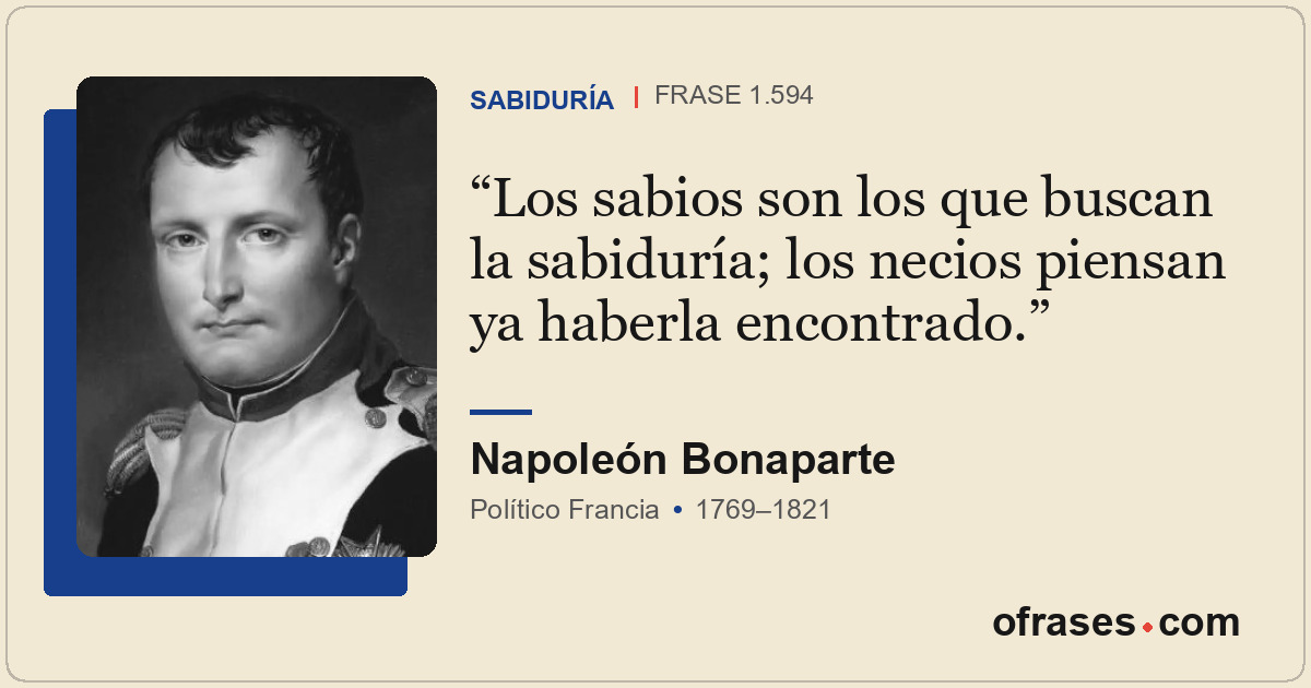 Los sabios son los que buscan la sabiduría; los necios piensan ya haberla encont...