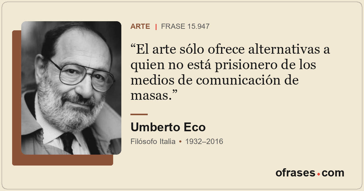 El arte sólo ofrece alternativas a quien no está prisionero de los medios de com...