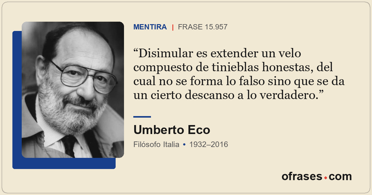 Disimular es extender un velo compuesto de tinieblas honestas, del cual no se fo...