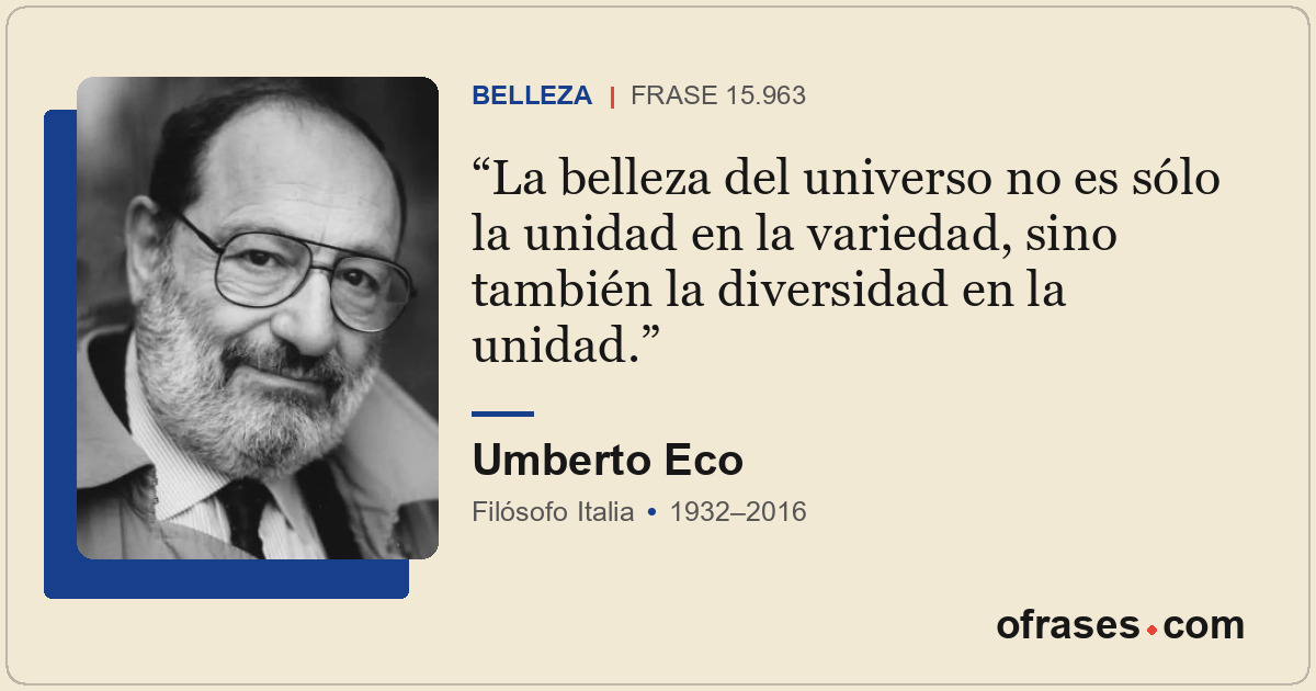 La belleza del universo no es sólo la unidad en la variedad, sino también la div...