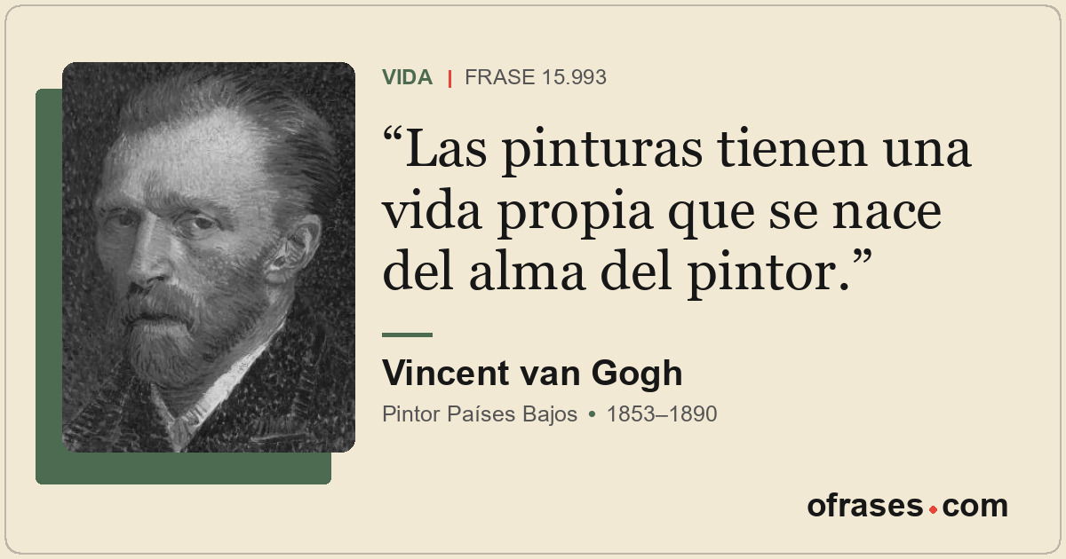 Las pinturas tienen una vida propia que se nace del alma del pintor.