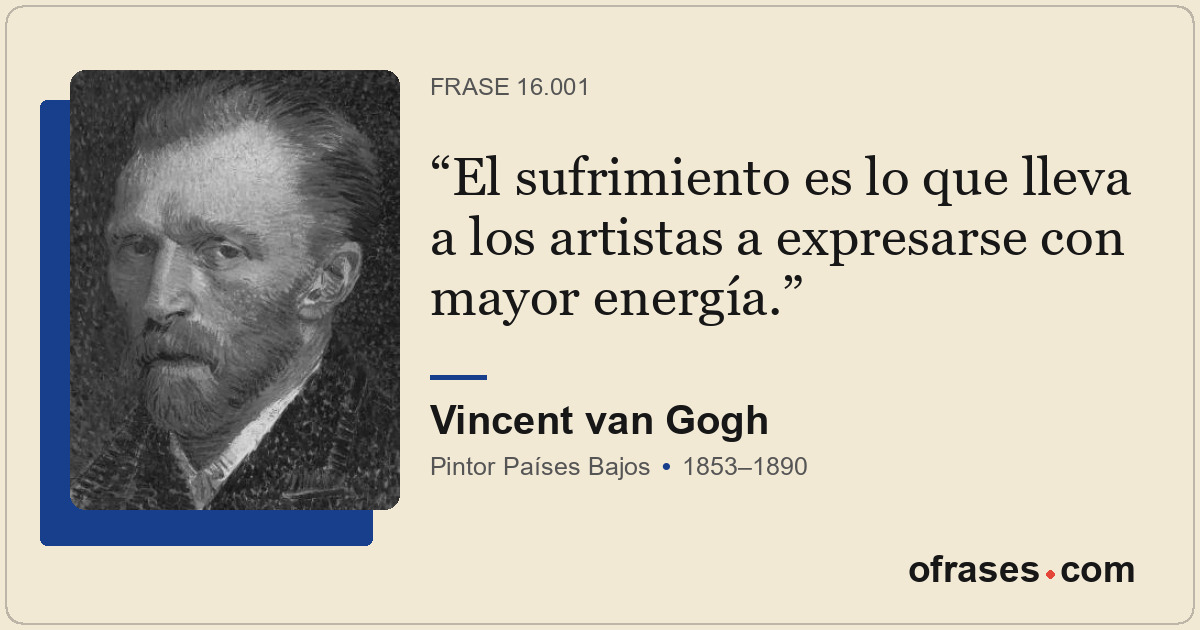El sufrimiento es lo que lleva a los artistas a expresarse con mayor energía.