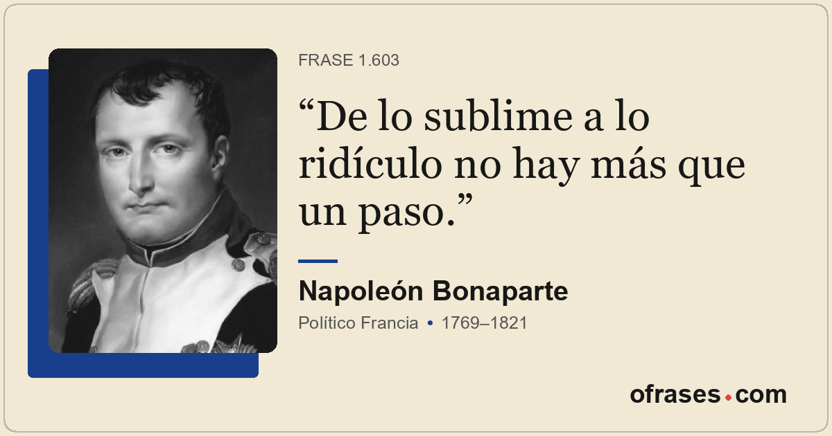 De lo sublime a lo ridículo no hay más que un paso.