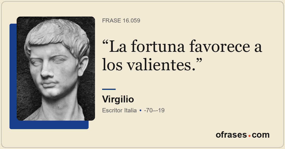 La fortuna favorece a los valientes.