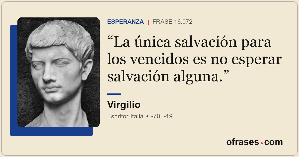 La única salvación para los vencidos es no esperar salvación alguna.