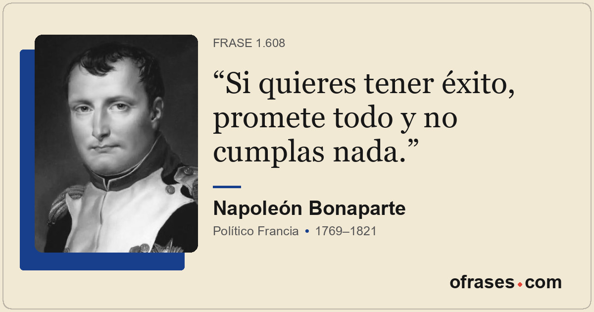 Si quieres tener éxito, promete todo y no cumplas nada.