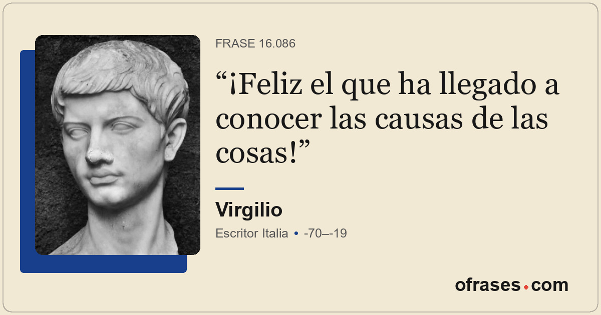 ¡Feliz el que ha llegado a conocer las causas de las cosas!