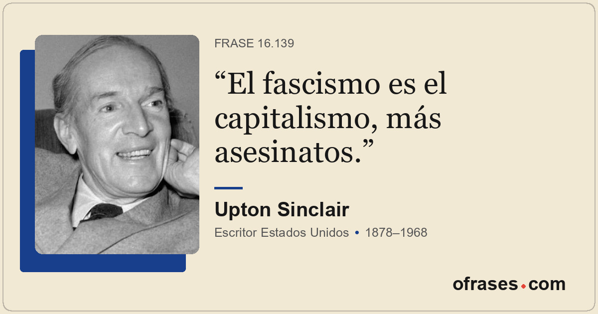 El fascismo es el capitalismo, más asesinatos.