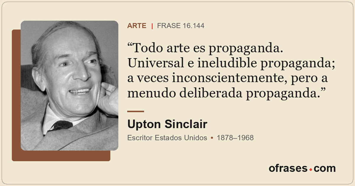 Todo arte es propaganda. Universal e ineludible propaganda; a veces inconsciente...