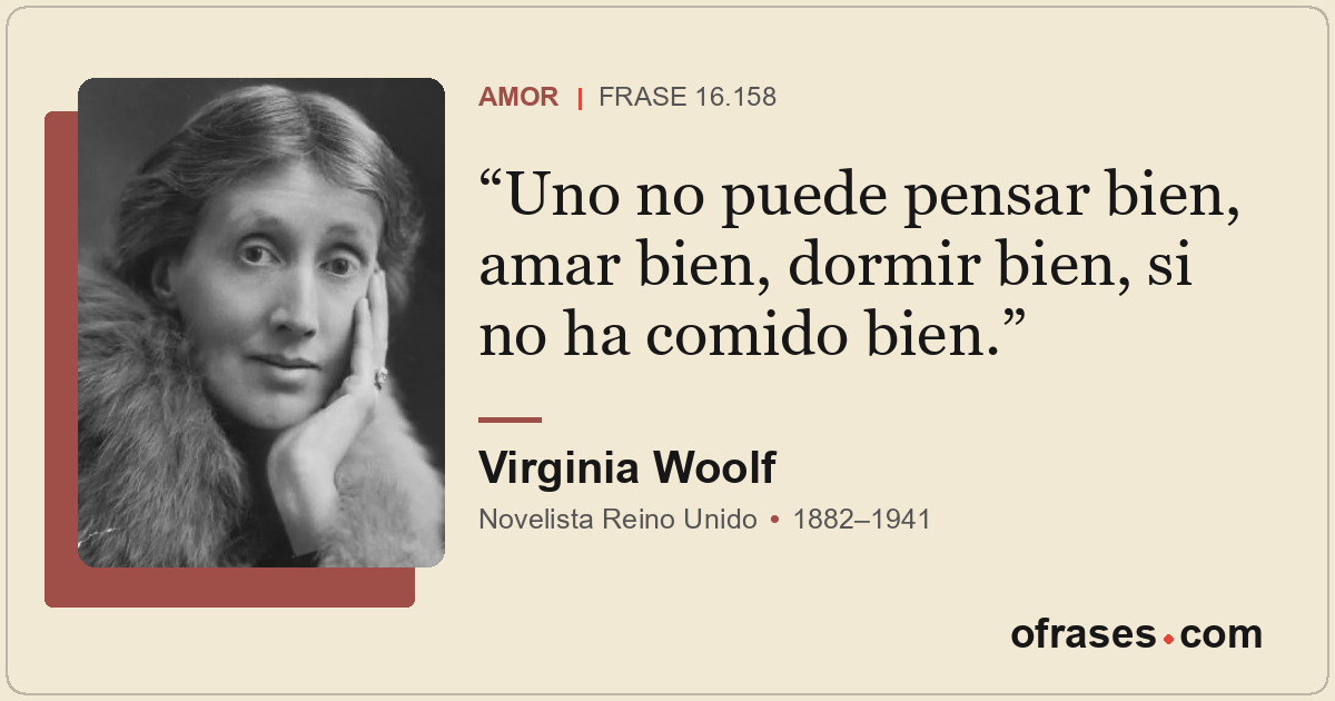 Uno no puede pensar bien, amar bien, dormir bien, si no ha comido bien.