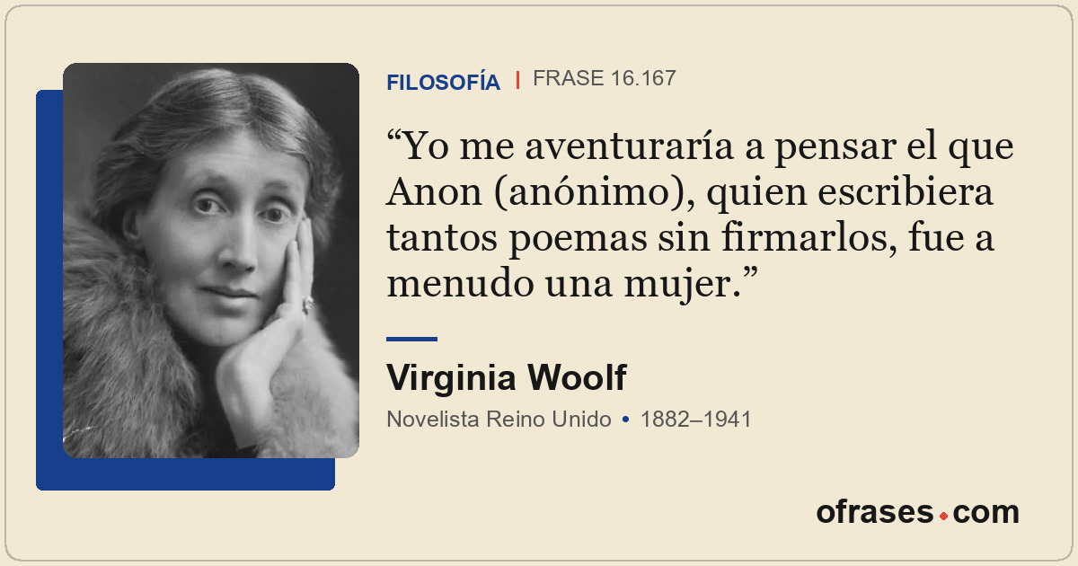 Yo me aventuraría a pensar el que Anon (anónimo), quien escribiera tantos poemas...
