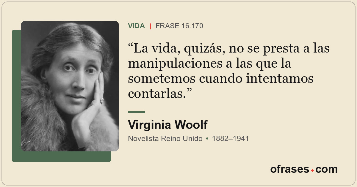 La vida, quizás, no se presta a las manipulaciones a las que la sometemos cuando...