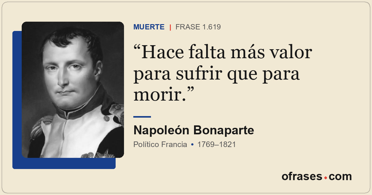 Hace falta más valor para sufrir que para morir.