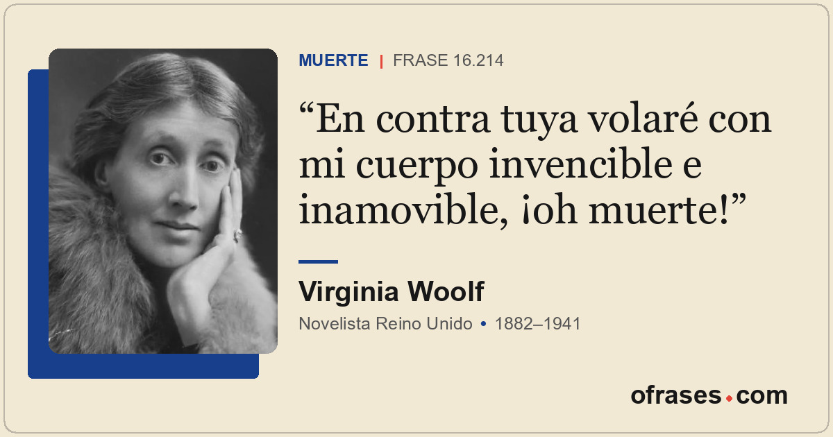 En contra tuya volaré con mi cuerpo invencible e inamovible, ¡oh muerte!