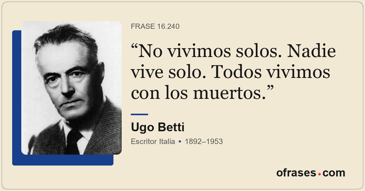 No vivimos solos. Nadie vive solo. Todos vivimos con los muertos.