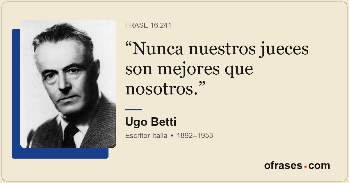 Nunca nuestros jueces son mejores que nosotros.
