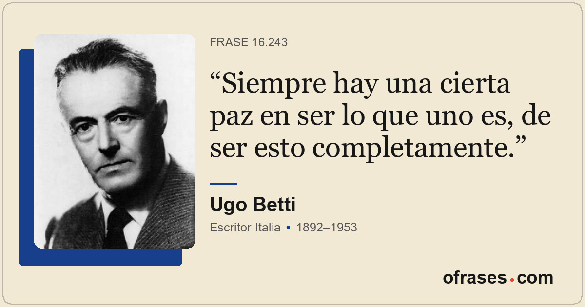 Siempre hay una cierta paz en ser lo que uno es, de ser esto completamente.