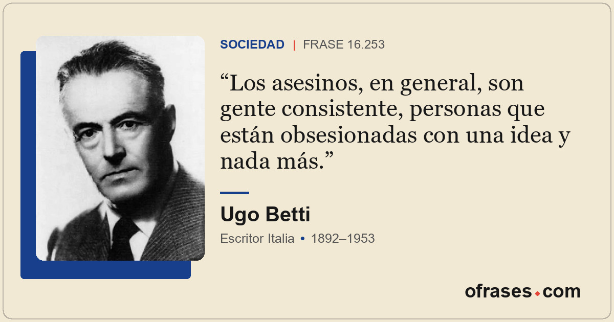 Los asesinos, en general, son gente consistente, personas que están obsesionadas...