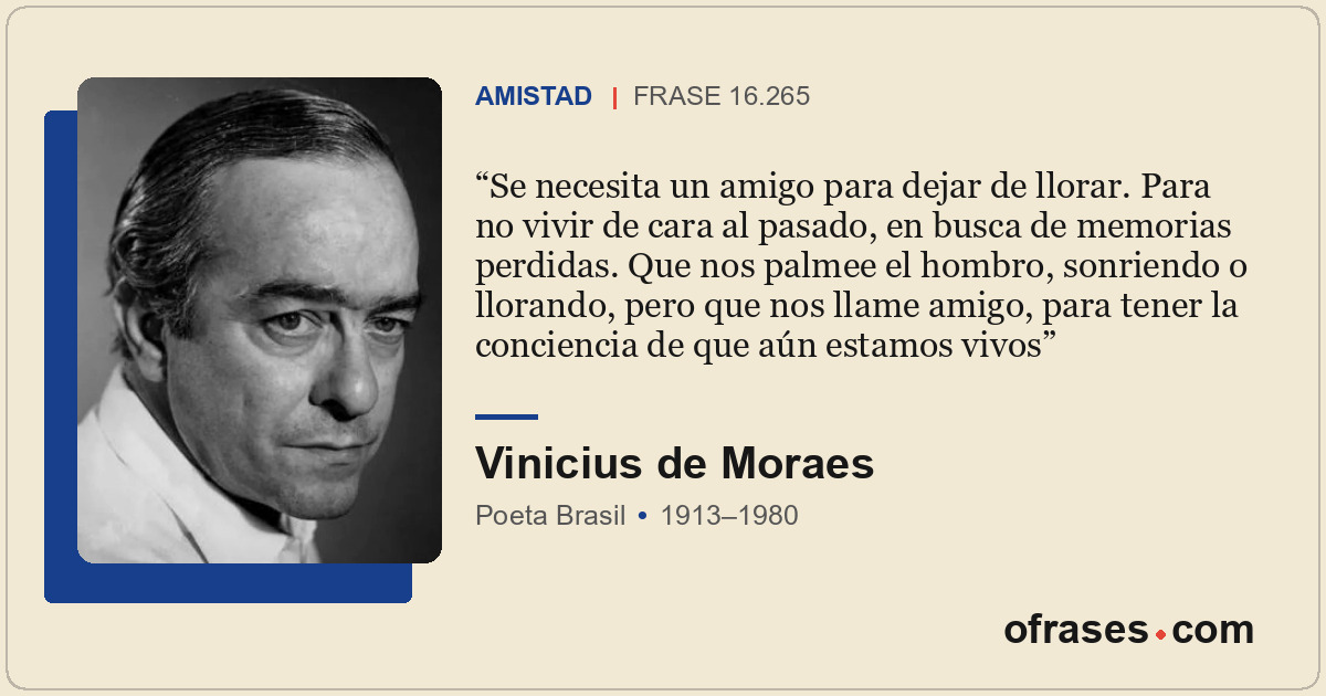 Se necesita un amigo para dejar de llorar. Para no vivir de cara al pasado, en b...