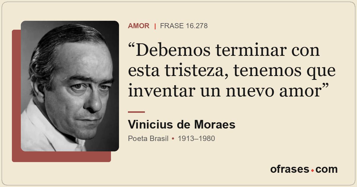 Debemos terminar con esta tristeza, tenemos que inventar un nuevo amor
