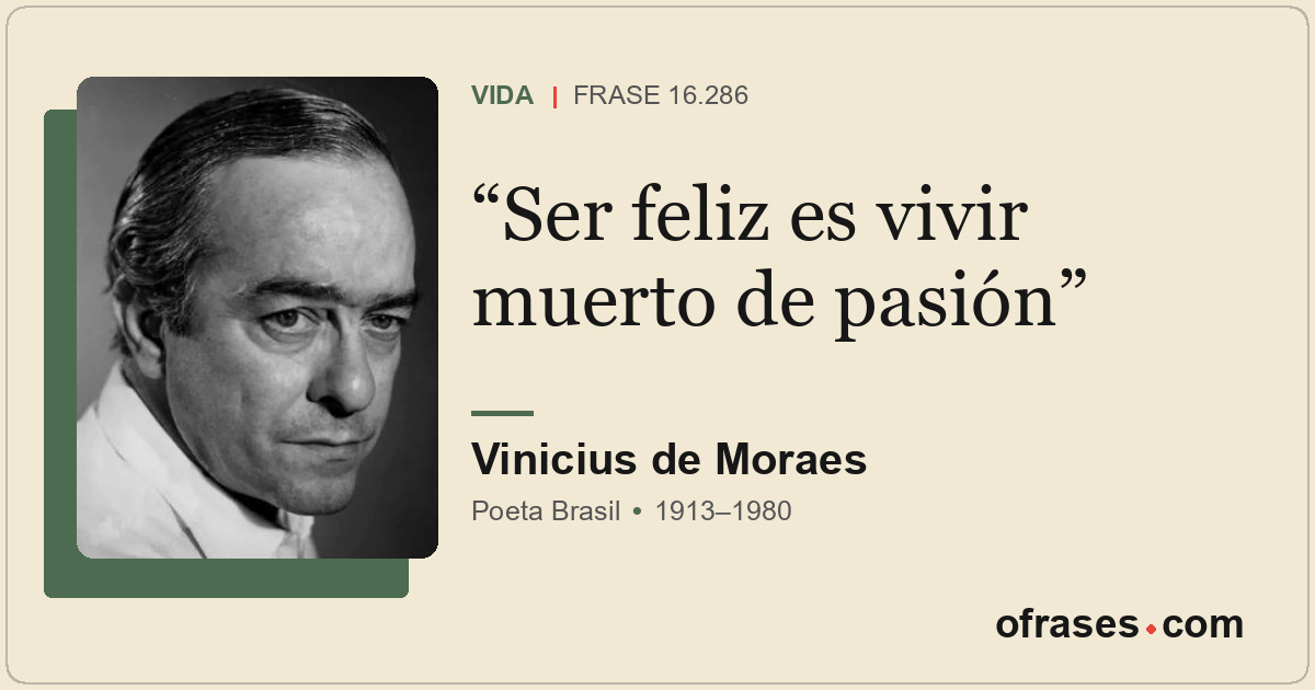 Ser feliz es vivir muerto de pasión