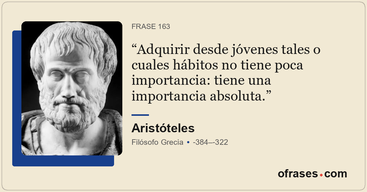 Adquirir desde jóvenes tales o cuales hábitos no tiene poca importancia: tiene u...