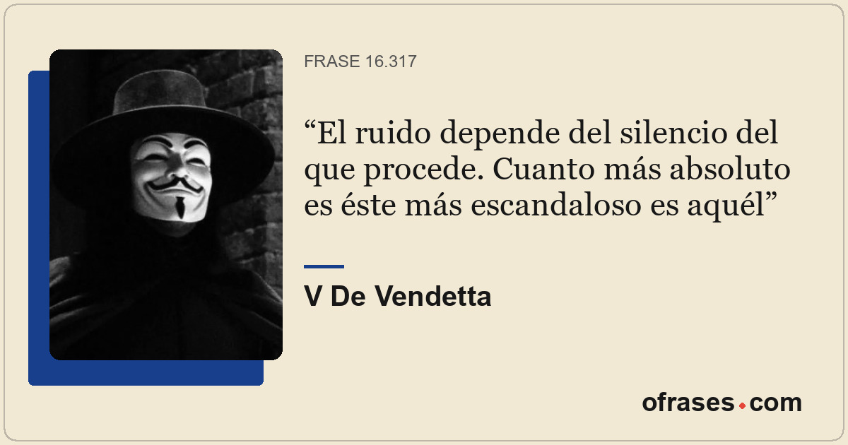 El ruido depende del silencio del que procede. Cuanto más absoluto es éste más e...