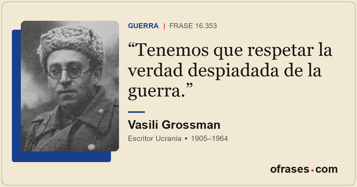 Tenemos que respetar la verdad despiadada de la guerra.