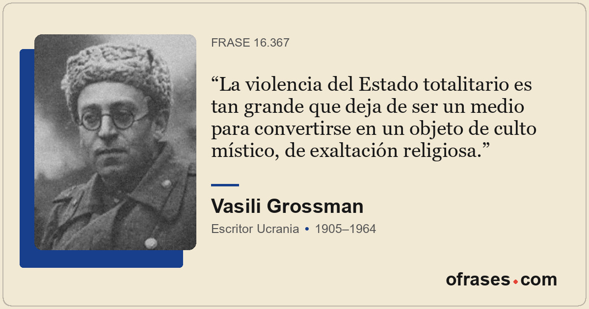 La violencia del Estado totalitario es tan grande que deja de ser un medio para...