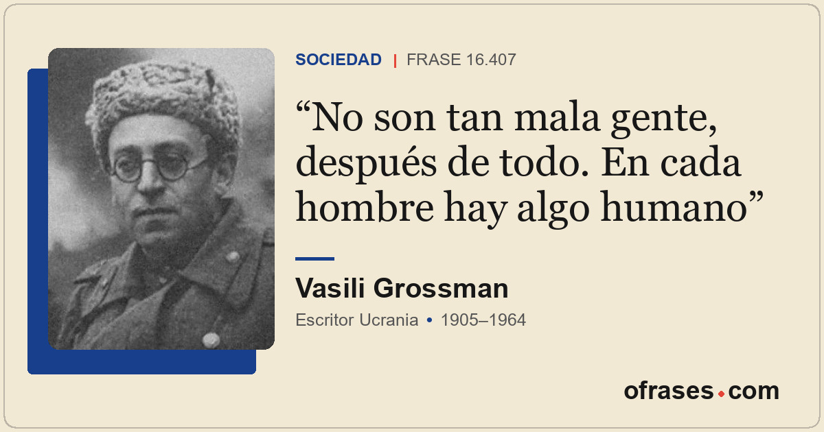 No son tan mala gente, después de todo. En cada hombre hay algo humano