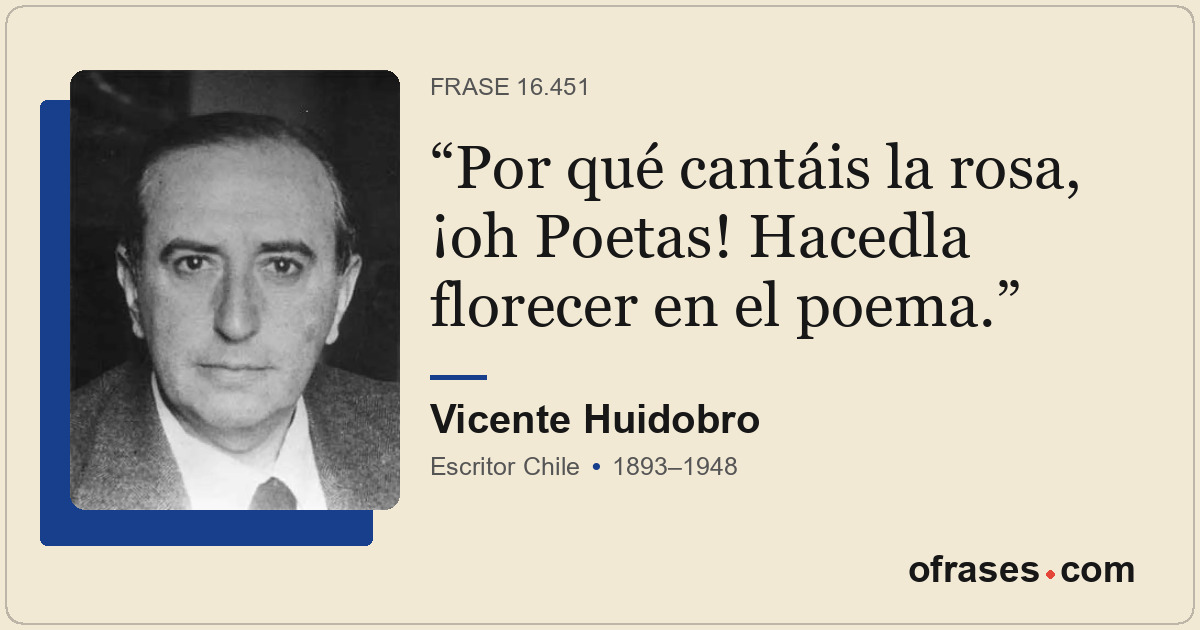Por qué cantáis la rosa, ¡oh Poetas! Hacedla florecer en el poema.