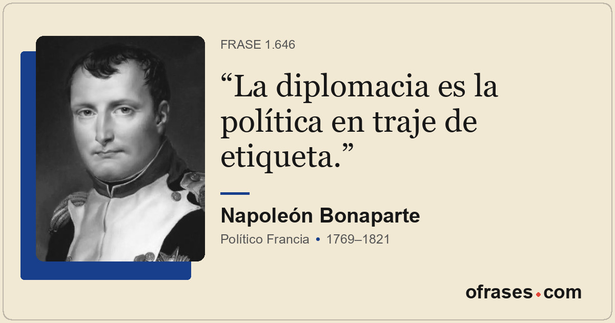 La diplomacia es la política en traje de etiqueta.