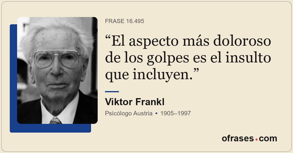 El aspecto más doloroso de los golpes es el insulto que incluyen.