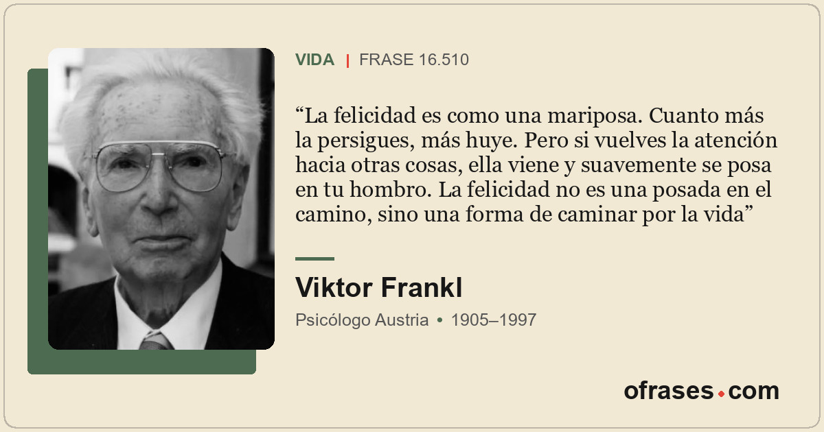 La felicidad es como una mariposa. Cuanto más la persigues, más huye. Pero si vu...