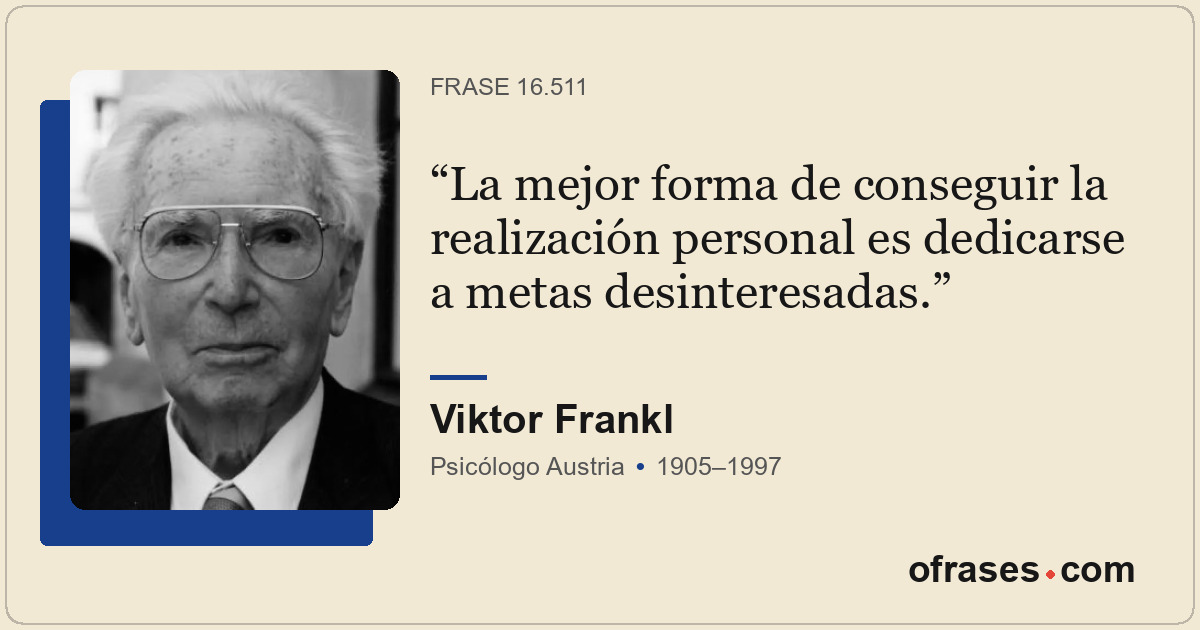 La mejor forma de conseguir la realización personal es dedicarse a metas desinte...