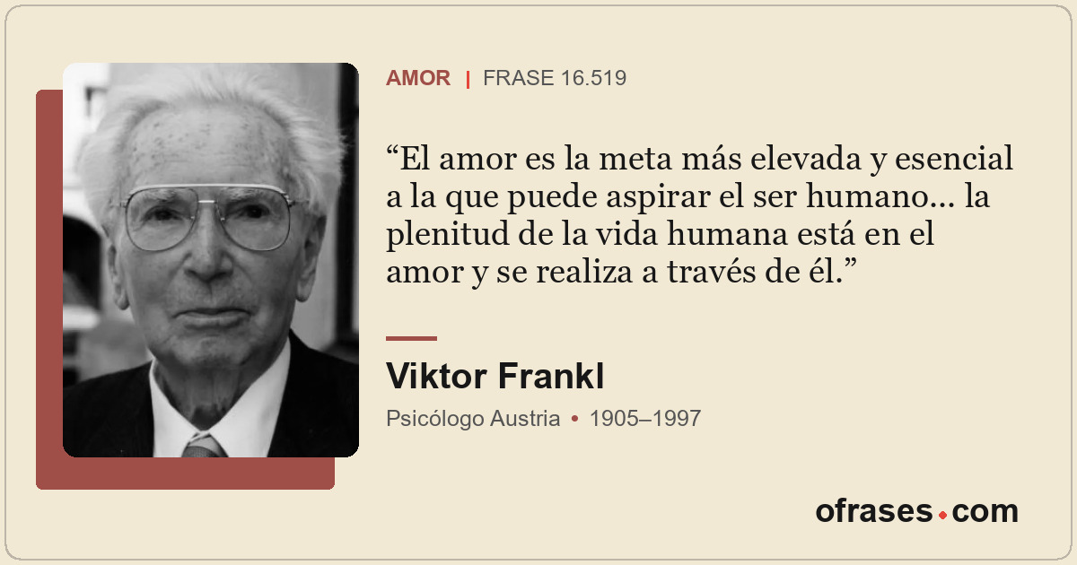 El amor es la meta más elevada y esencial a la que puede aspirar el ser humano.....