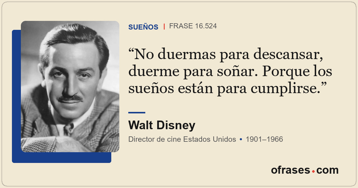 No duermas para descansar, duerme para soñar. Porque los sueños están para cumpl...