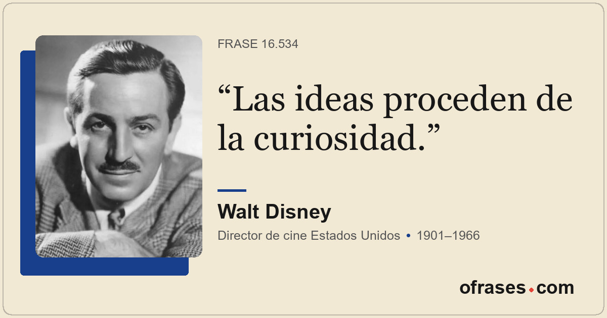 Las ideas proceden de la curiosidad.