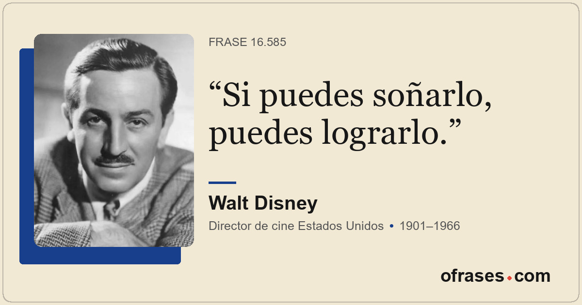 Si puedes soñarlo, puedes lograrlo.