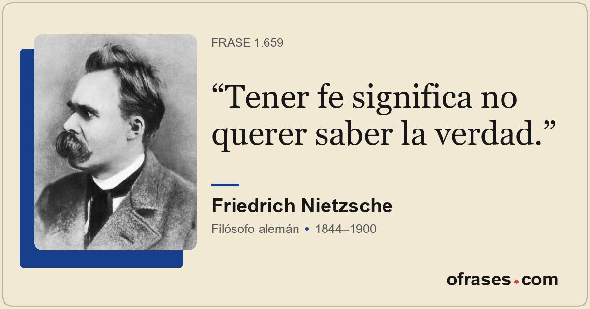 Tener fe significa no querer saber la verdad.