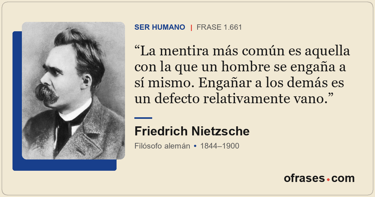 La mentira más común es aquella con la que un hombre se engaña a sí mismo. Engañ...