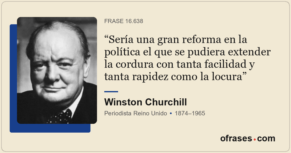 Sería una gran reforma en la política el que se pudiera extender la cordura con...